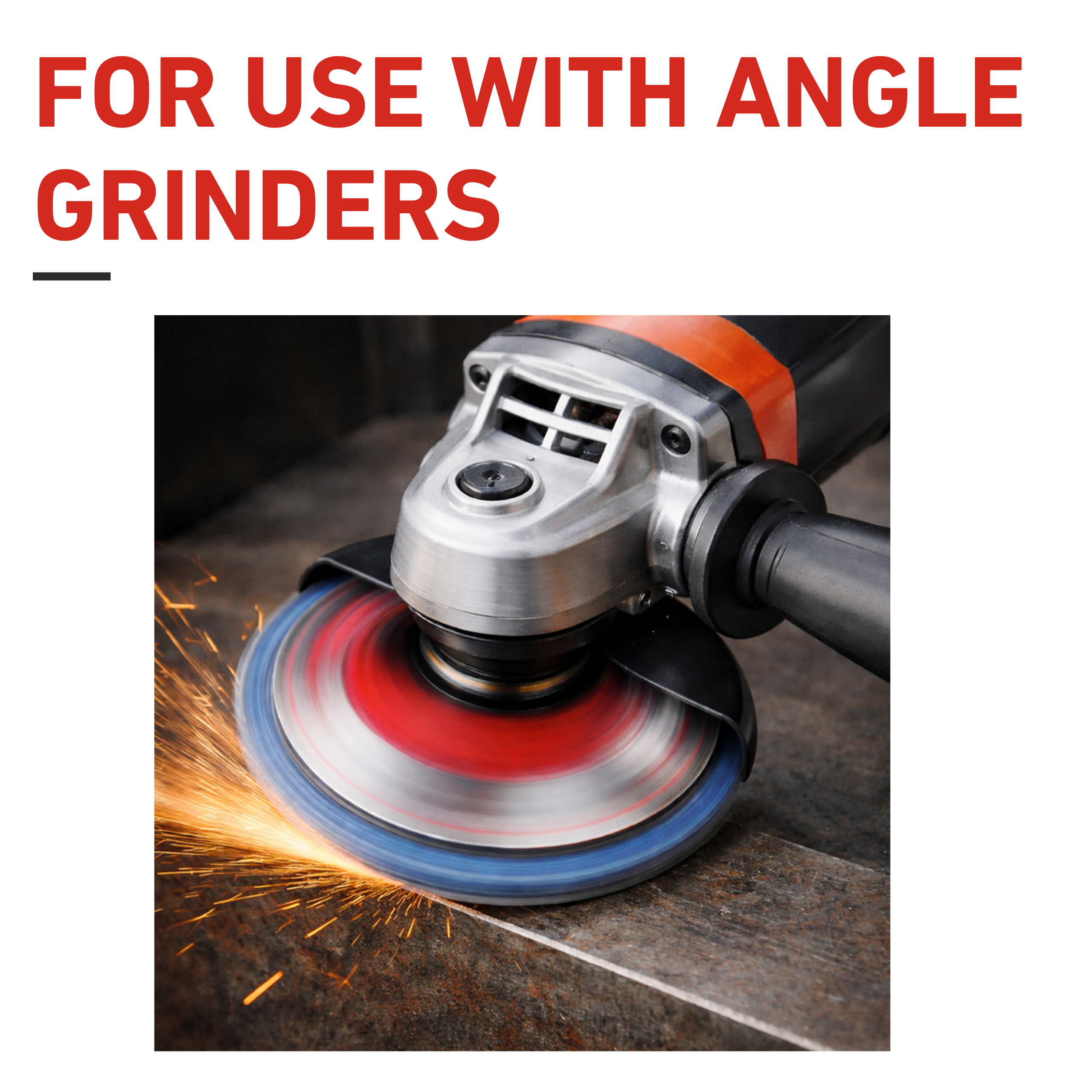 Angle grinder in action with sparks, labeled 'For Use With Angle Grinders'.